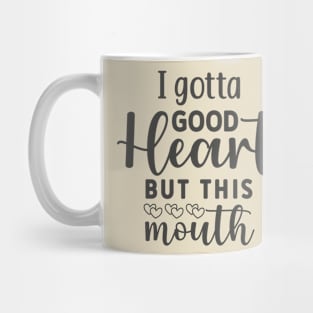 I Gotta Good Heart, But This Mouth Funny Tee Mug